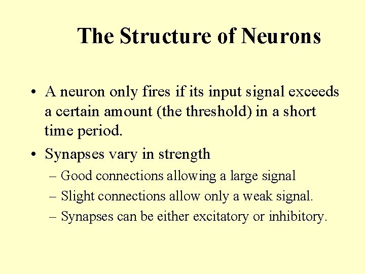 The Structure of Neurons • A neuron only fires if its input signal exceeds