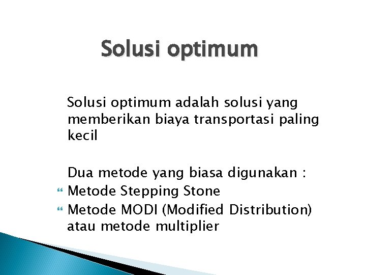 Solusi optimum adalah solusi yang memberikan biaya transportasi paling kecil Dua metode yang biasa