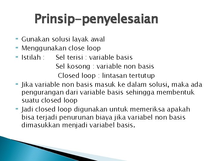 Prinsip-penyelesaian Gunakan solusi layak awal Menggunakan close loop Istilah : Sel terisi : variable