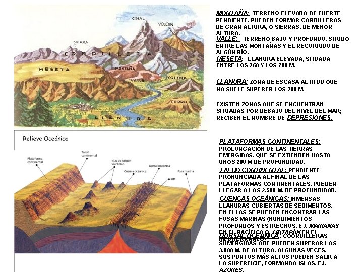 MONTAÑA: TERRENO ELEVADO DE FUERTE PENDIENTE. PUEDEN FORMAR CORDILLERAS DE GRAN ALTURA, O SIERRAS,