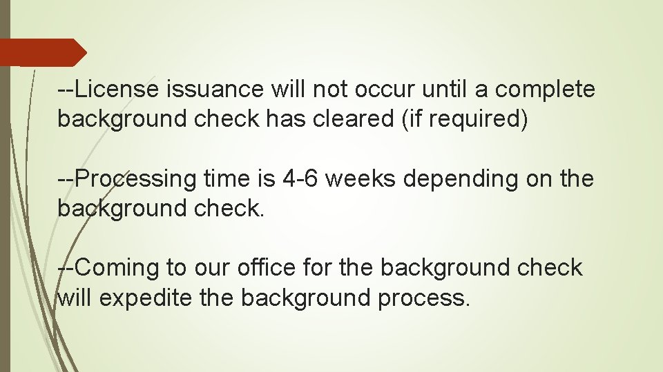 --License issuance will not occur until a complete background check has cleared (if required)