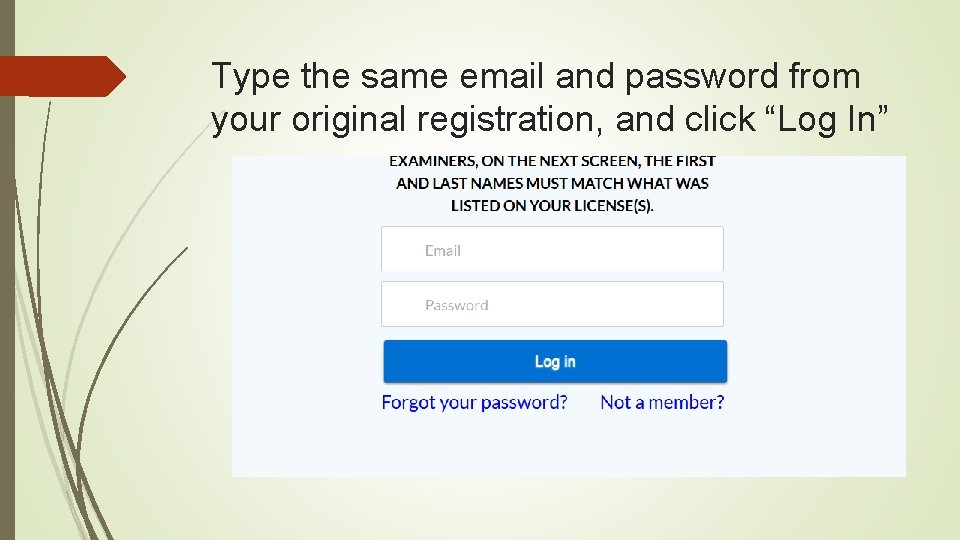 Type the same email and password from your original registration, and click “Log In”