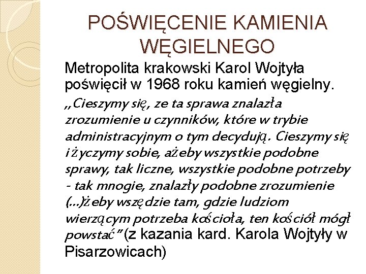 POŚWIĘCENIE KAMIENIA WĘGIELNEGO Metropolita krakowski Karol Wojtyła poświęcił w 1968 roku kamień węgielny. ,