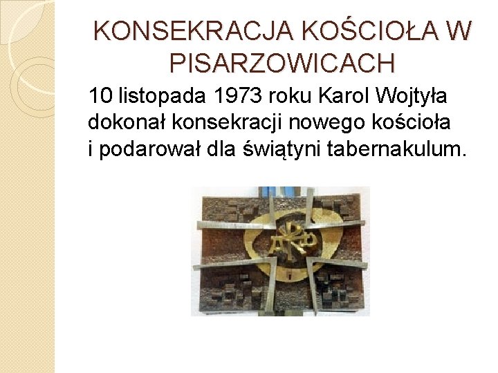 KONSEKRACJA KOŚCIOŁA W PISARZOWICACH 10 listopada 1973 roku Karol Wojtyła dokonał konsekracji nowego kościoła