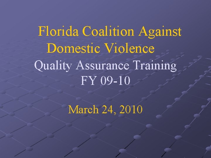 Florida Coalition Against Domestic Violence Quality Assurance Training FY 09 -10 March 24, 2010