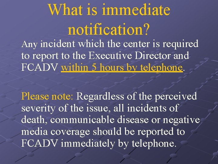 What is immediate notification? Any incident which the center is required to report to