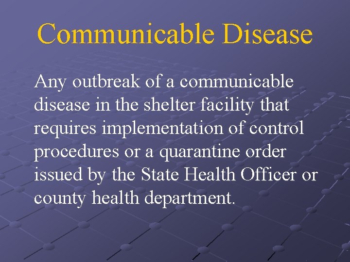 Communicable Disease Any outbreak of a communicable disease in the shelter facility that requires