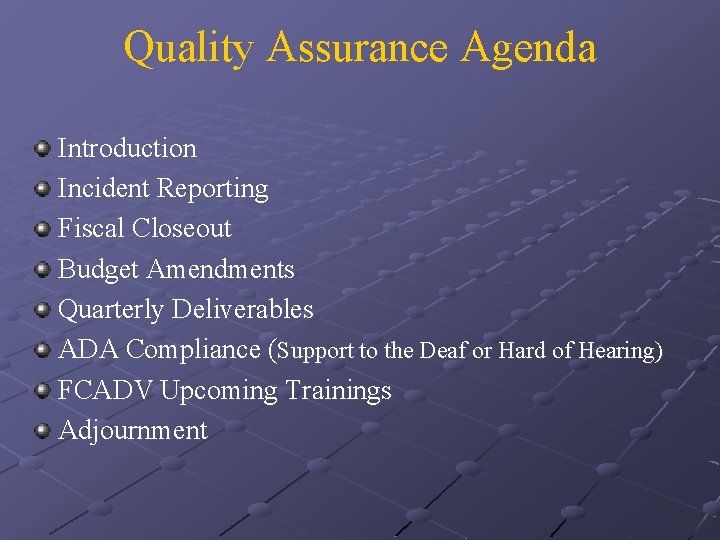 Quality Assurance Agenda Introduction Incident Reporting Fiscal Closeout Budget Amendments Quarterly Deliverables ADA Compliance