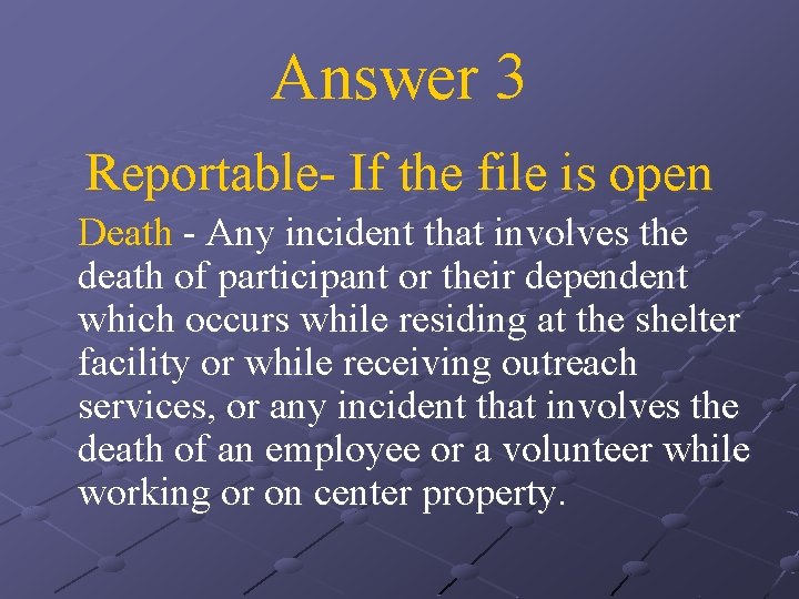Answer 3 Reportable- If the file is open Death - Any incident that involves