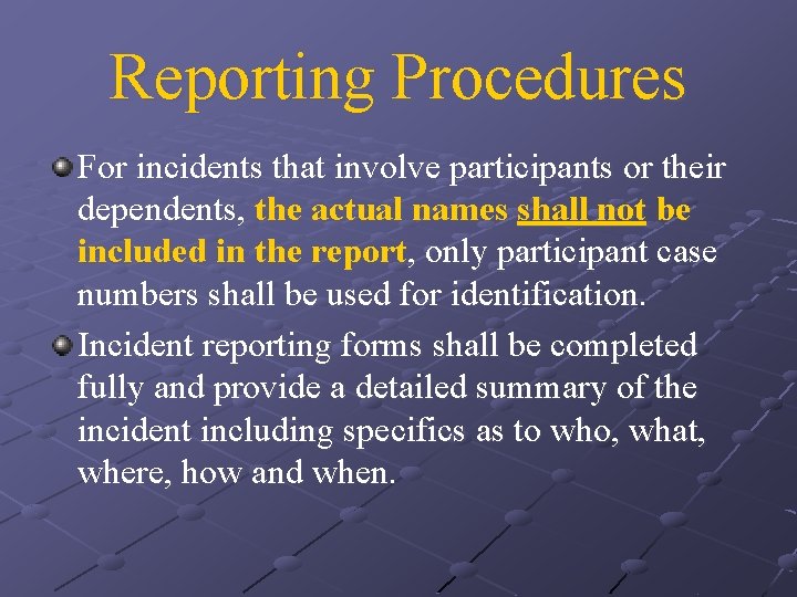 Reporting Procedures For incidents that involve participants or their dependents, the actual names shall