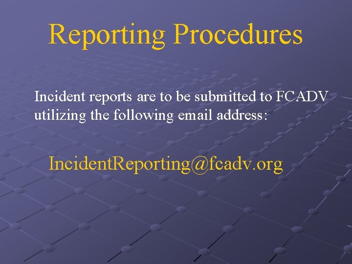 Reporting Procedures Incident reports are to be submitted to FCADV utilizing the following email