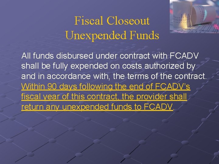 Fiscal Closeout Unexpended Funds All funds disbursed under contract with FCADV shall be fully