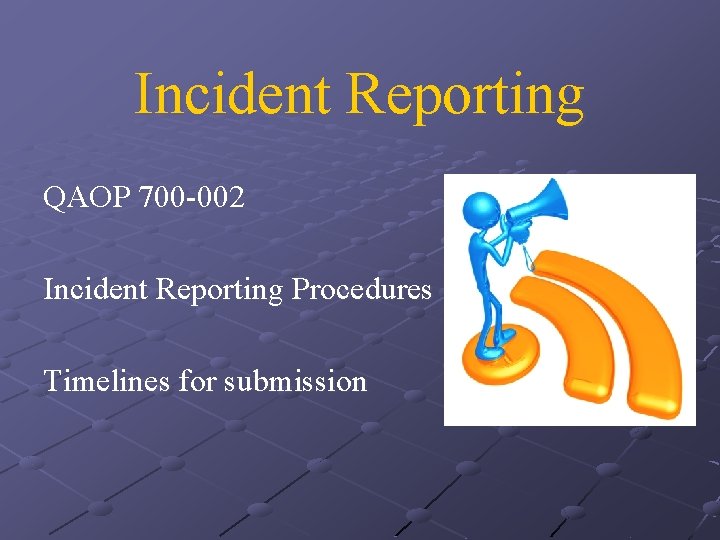 Incident Reporting QAOP 700 -002 Incident Reporting Procedures Timelines for submission 