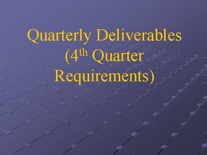 Quarterly Deliverables th (4 Quarter Requirements) 