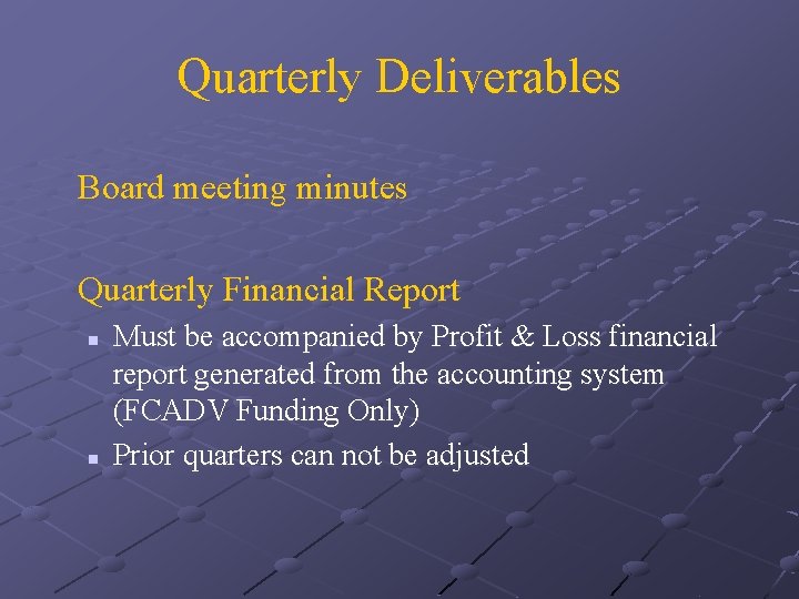 Quarterly Deliverables Board meeting minutes Quarterly Financial Report n n Must be accompanied by