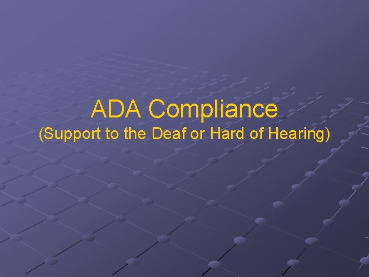 ADA Compliance (Support to the Deaf or Hard of Hearing) 