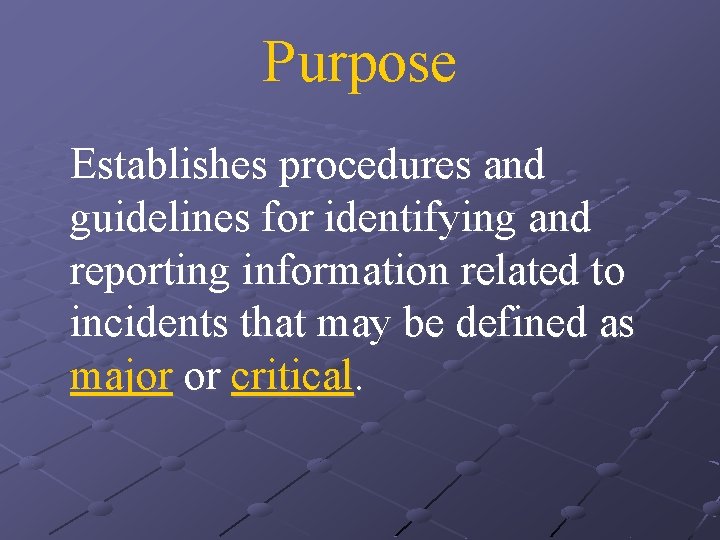 Purpose Establishes procedures and guidelines for identifying and reporting information related to incidents that