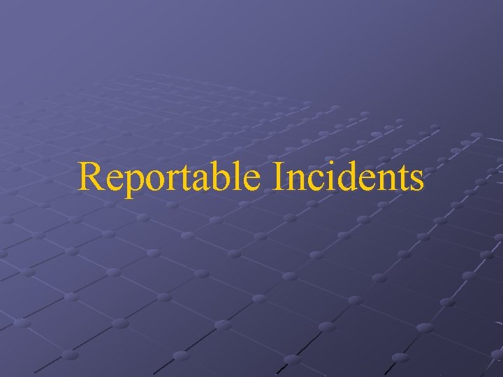 Reportable Incidents 