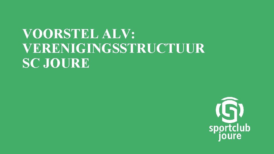 VOORSTEL ALV: VERENIGINGSSTRUCTUUR SC JOURE 