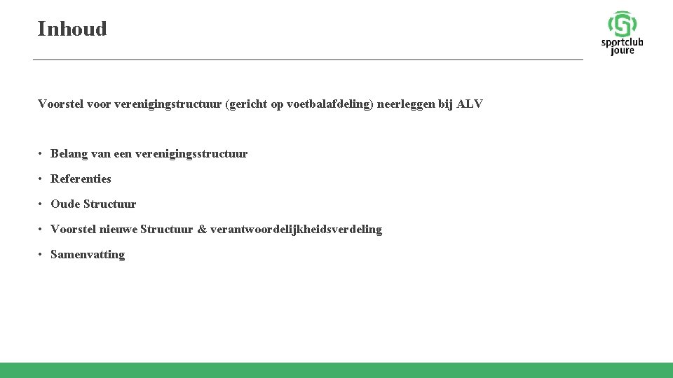 Inhoud Voorstel voor verenigingstructuur (gericht op voetbalafdeling) neerleggen bij ALV • Belang van een