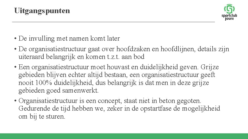 Uitgangspunten • De invulling met namen komt later • De organisatiestructuur gaat over hoofdzaken