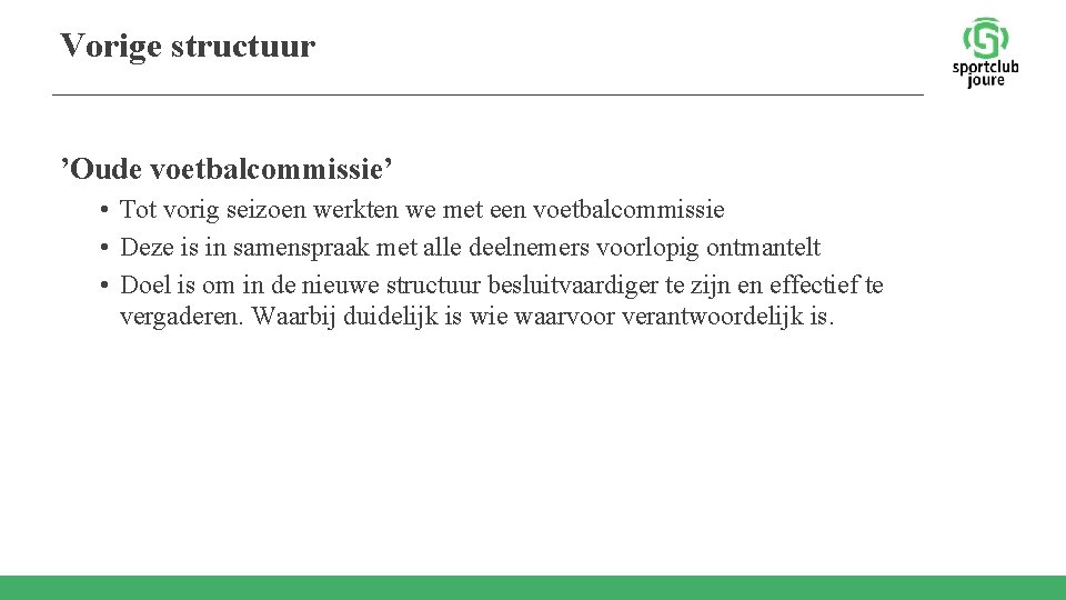 Vorige structuur ’Oude voetbalcommissie’ • Tot vorig seizoen werkten we met een voetbalcommissie •