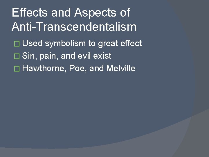 Effects and Aspects of Anti-Transcendentalism � Used symbolism to great effect � Sin, pain,