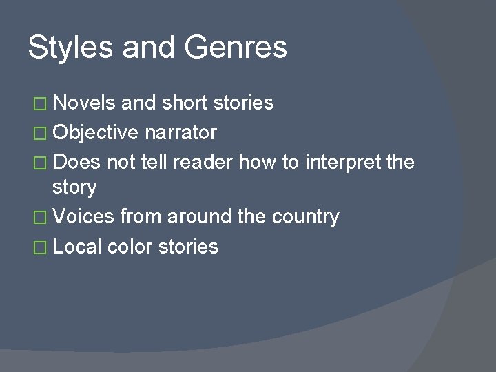 Styles and Genres � Novels and short stories � Objective narrator � Does not