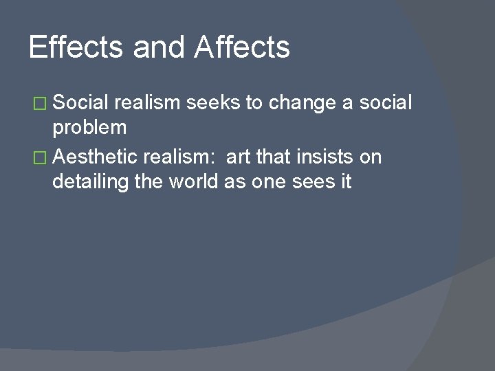 Effects and Affects � Social realism seeks to change a social problem � Aesthetic