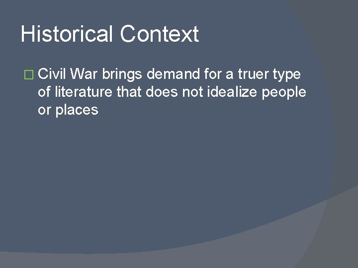 Historical Context � Civil War brings demand for a truer type of literature that