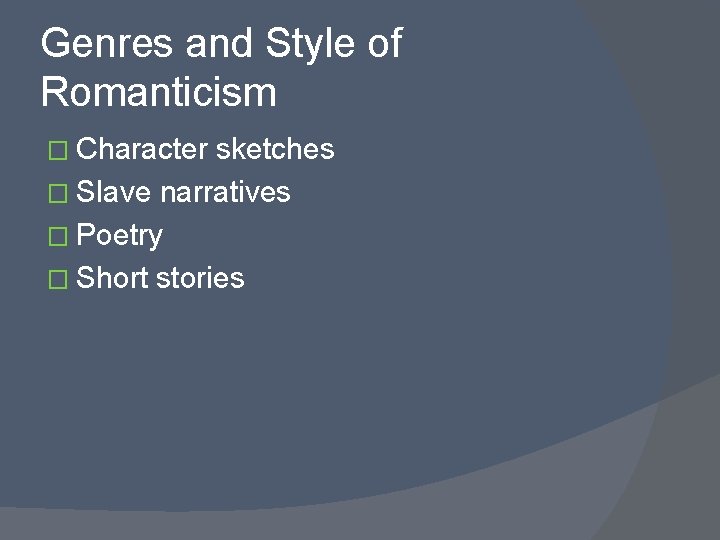 Genres and Style of Romanticism � Character sketches � Slave narratives � Poetry �