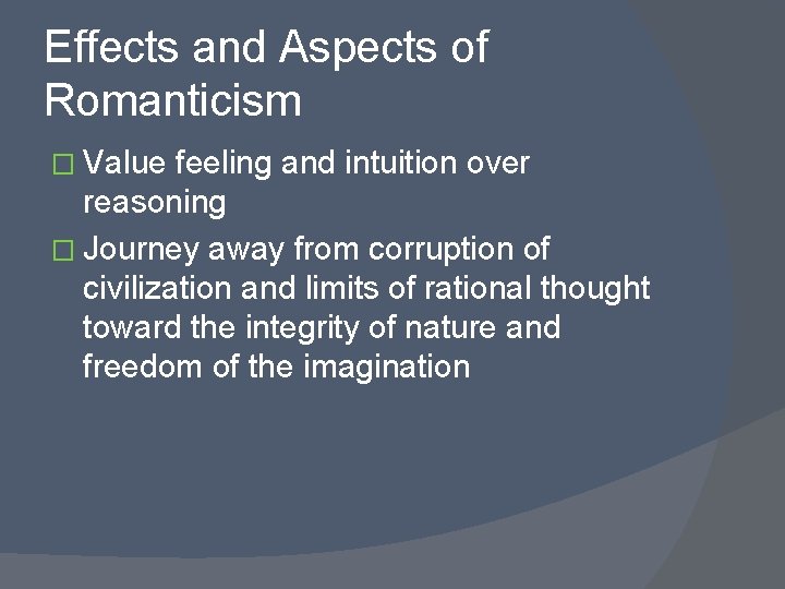 Effects and Aspects of Romanticism � Value feeling and intuition over reasoning � Journey