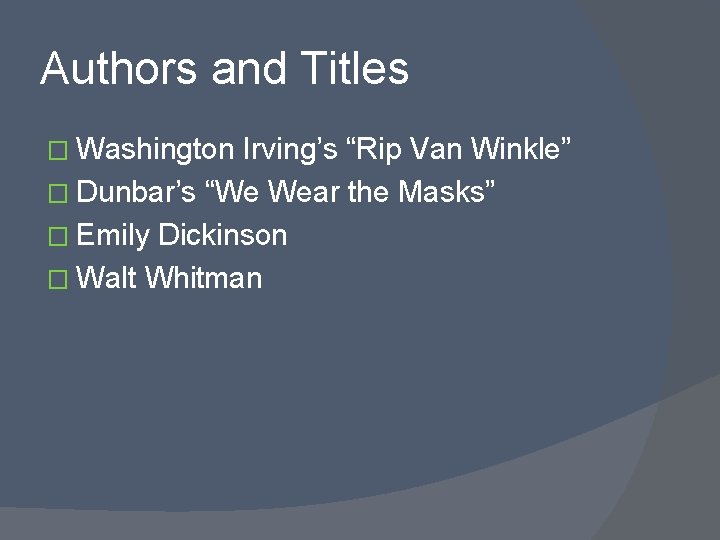 Authors and Titles � Washington Irving’s “Rip Van Winkle” � Dunbar’s “We Wear the
