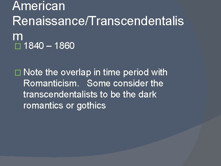 American Renaissance/Transcendentalis m � 1840 � Note – 1860 the overlap in time period