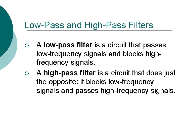 Low-Pass and High-Pass Filters ¡ ¡ A low-pass filter is a circuit that passes
