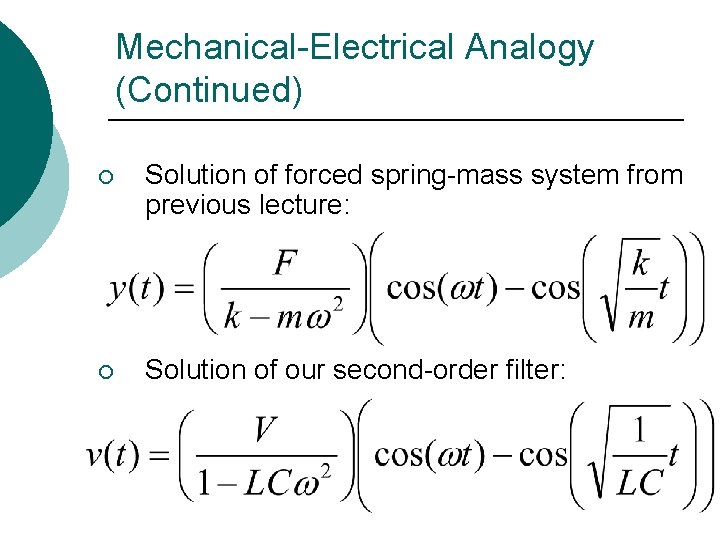 Mechanical-Electrical Analogy (Continued) ¡ Solution of forced spring-mass system from previous lecture: ¡ Solution