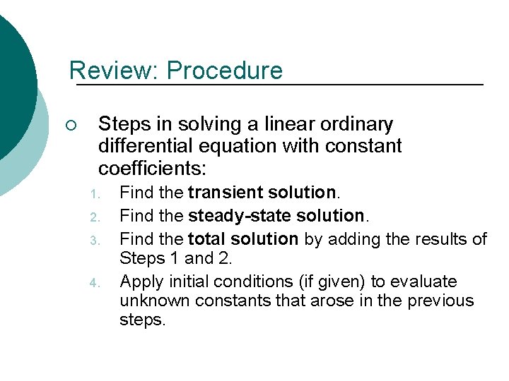Review: Procedure ¡ Steps in solving a linear ordinary differential equation with constant coefficients: