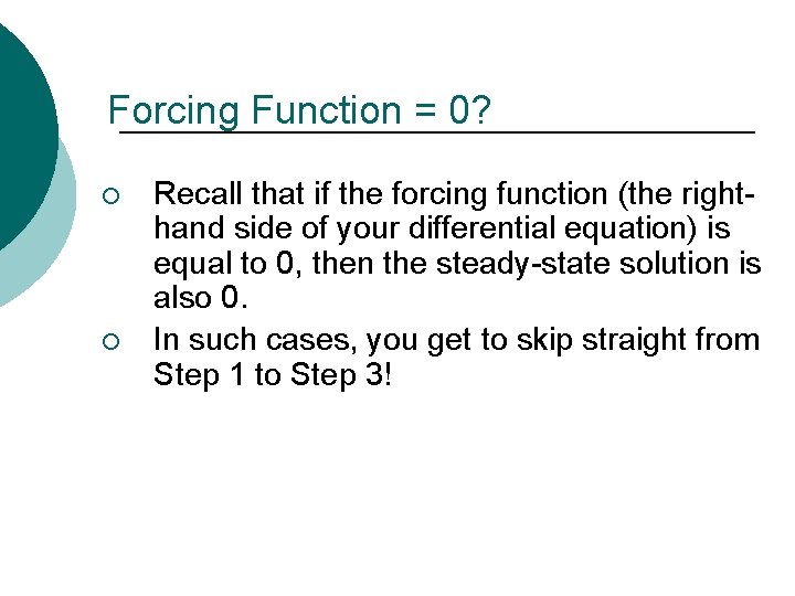 Forcing Function = 0? ¡ ¡ Recall that if the forcing function (the righthand