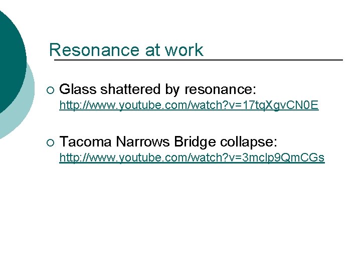 Resonance at work ¡ Glass shattered by resonance: http: //www. youtube. com/watch? v=17 tq.