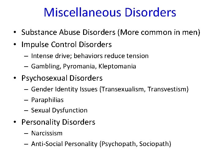 Miscellaneous Disorders • Substance Abuse Disorders (More common in men) • Impulse Control Disorders