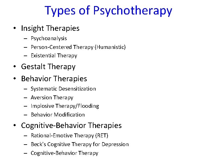 Types of Psychotherapy • Insight Therapies – Psychoanalysis – Person-Centered Therapy (Humanistic) – Existential