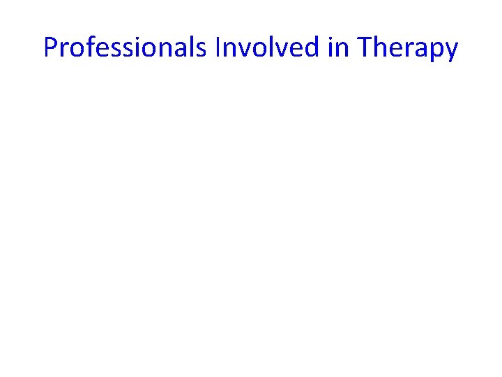 Professionals Involved in Therapy 