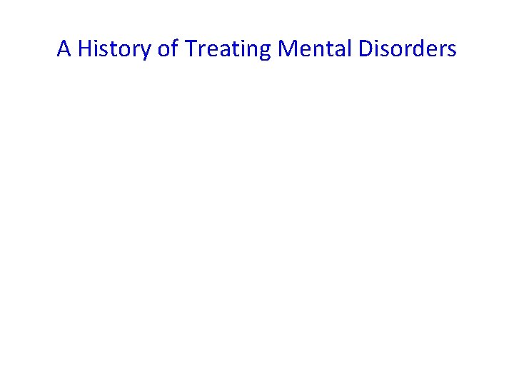 A History of Treating Mental Disorders 