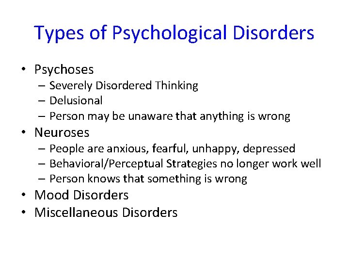 Types of Psychological Disorders • Psychoses – Severely Disordered Thinking – Delusional – Person