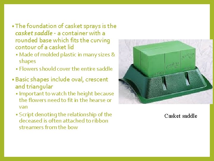  • The foundation of casket sprays is the casket saddle ‐ a container