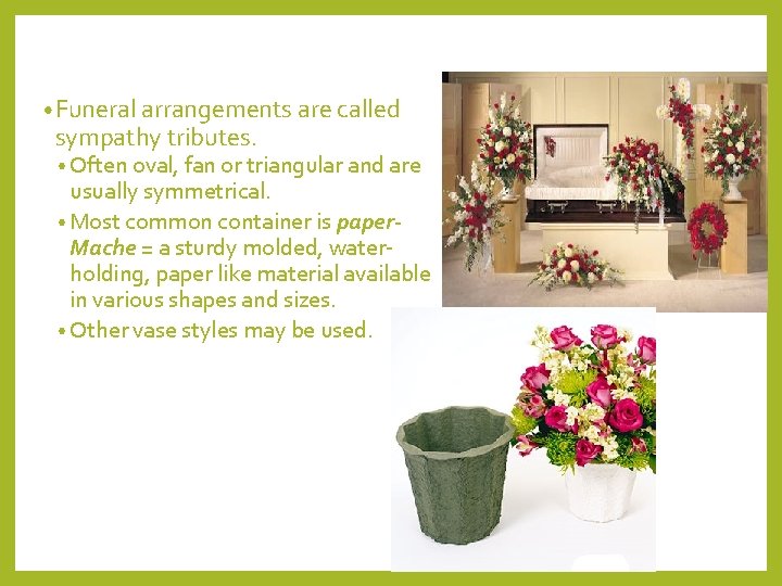  • Funeral arrangements are called sympathy tributes. • Often oval, fan or triangular