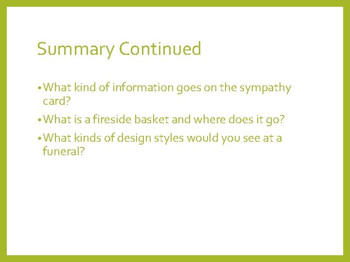 Summary Continued • What kind of information goes on the sympathy card? • What