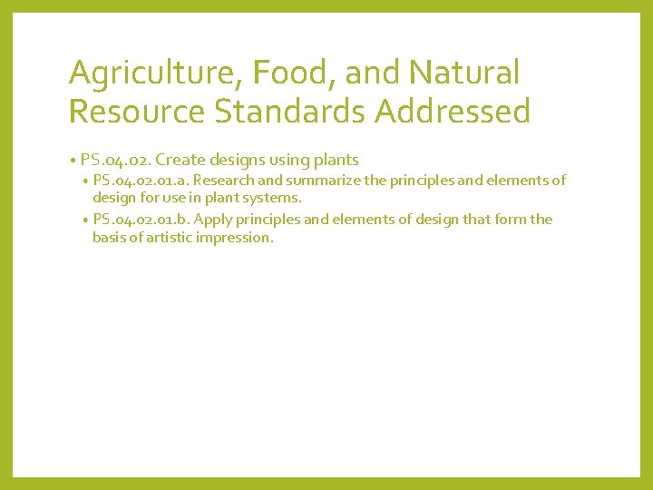 Agriculture, Food, and Natural Resource Standards Addressed • PS. 04. 02. Create designs using