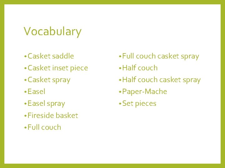 Vocabulary • Casket saddle • Full couch casket spray • Casket inset piece •