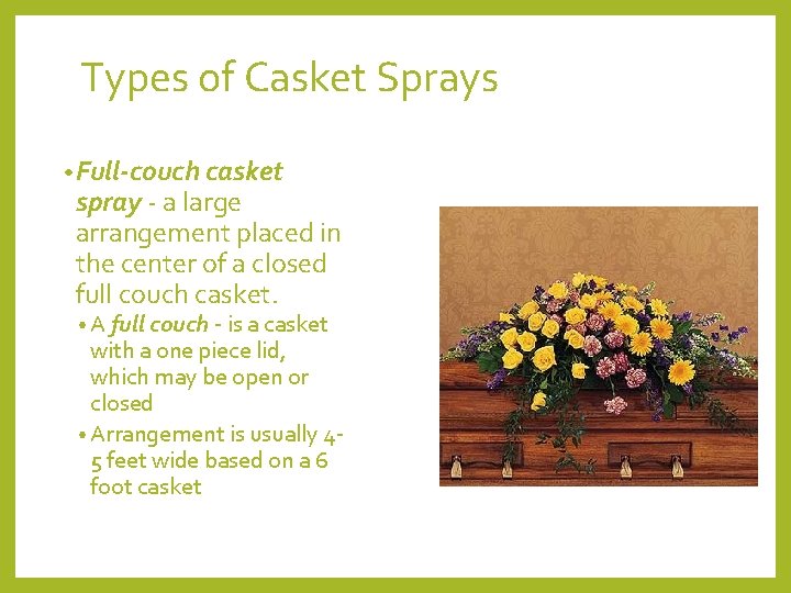 Types of Casket Sprays • Full-couch casket spray ‐ a large arrangement placed in